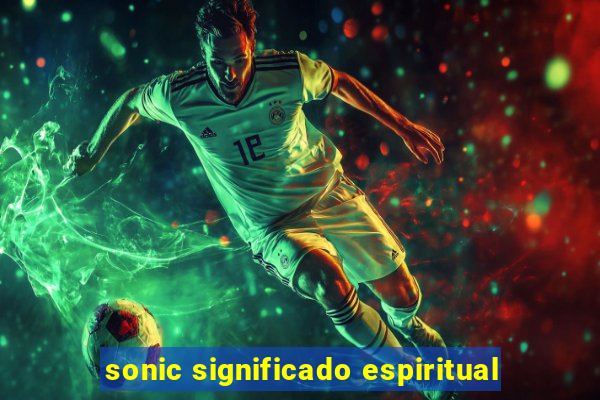 sonic significado espiritual